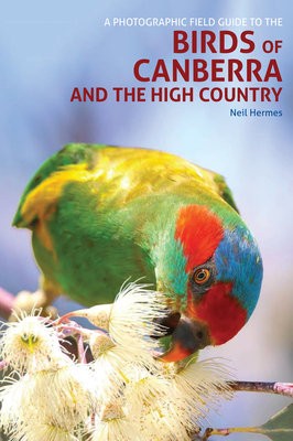 Photographic Field Guide to Birds of Canberra a the High Country (2nd ed)