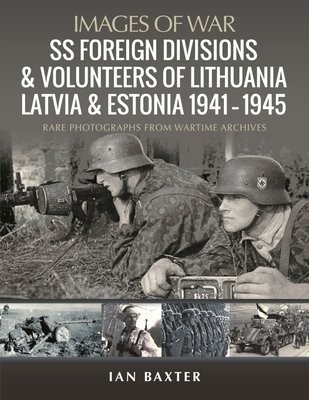 SS Foreign Divisions a Volunteers of Lithuania, Latvia and Estonia, 1941 1945