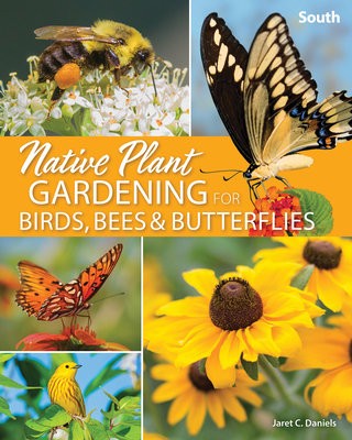 Native Plant Gardening for Birds, Bees a Butterflies: South