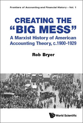 Creating The "Big Mess": A Marxist History Of American Accounting Theory, C.1900-1929