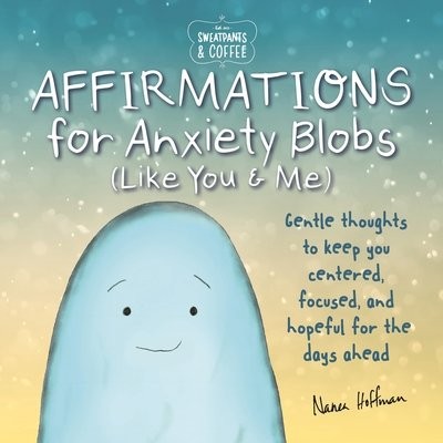 Sweatpants a Coffee: Affirmations for Anxiety Blobs (Like You and Me)