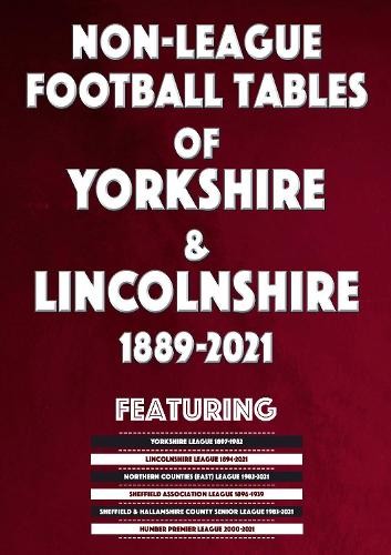 Non-League Football Tables of Yorkshire a Lincolnshire 1889-2021