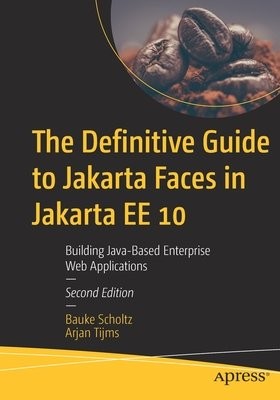 Definitive Guide to Jakarta Faces in Jakarta EE 10