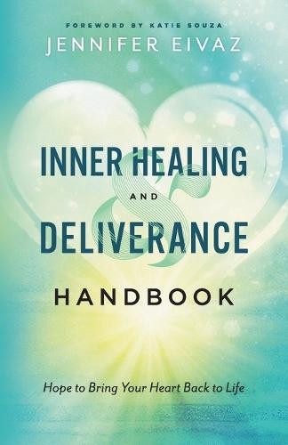 Inner Healing and Deliverance Handbook Â– Hope to Bring Your Heart Back to Life
