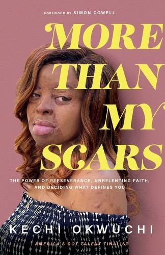 More Than My Scars – The Power of Perseverance, Unrelenting Faith, and Deciding What Defines You