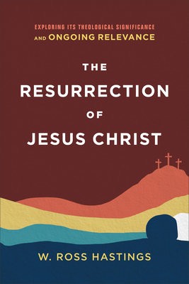 Resurrection of Jesus Christ – Exploring Its Theological Significance and Ongoing Relevance
