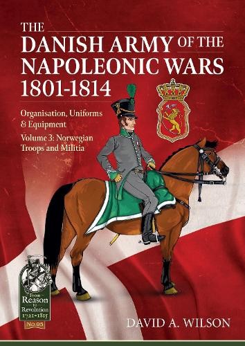 Danish Army of the Napoleonic Wars 1801-1815. Organisation, Uniforms a Equipment