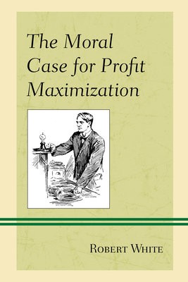 Moral Case for Profit Maximization