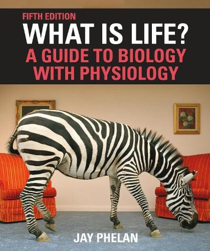 What Is Life? A Guide to Biology with Physiology