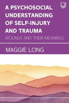 Psychosocial Understanding of Self-injury and Trauma: Wounds and their Meanings