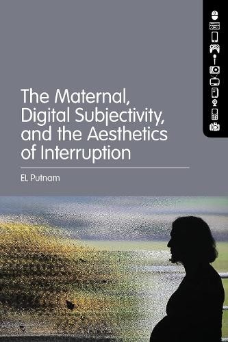 Maternal, Digital Subjectivity, and the Aesthetics of Interruption
