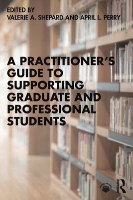 Practitioner’s Guide to Supporting Graduate and Professional Students