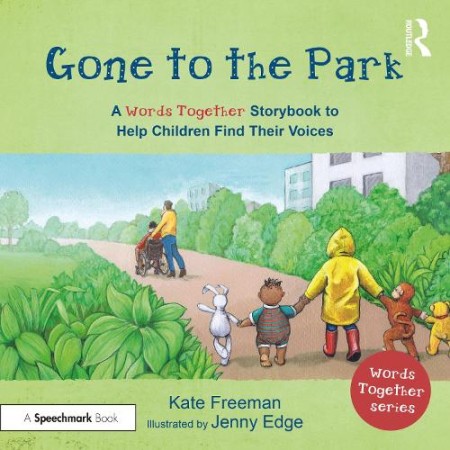 Gone to the Park: A Â‘Words TogetherÂ’ Storybook to Help Children Find Their Voices