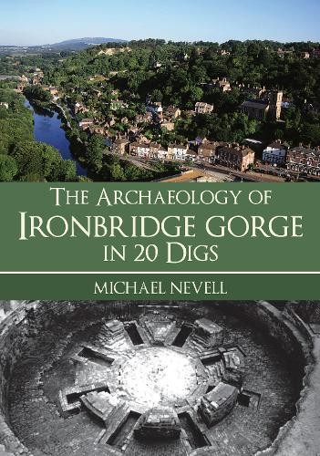 Archaeology of Ironbridge Gorge in 20 Digs