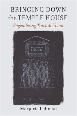 Bringing Down the Temple House Â– Engendering Tractate Yoma