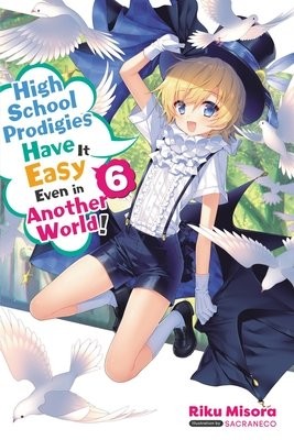 High School Prodigies Have It Easy Even in Another World!, Vol 6 (light novel)