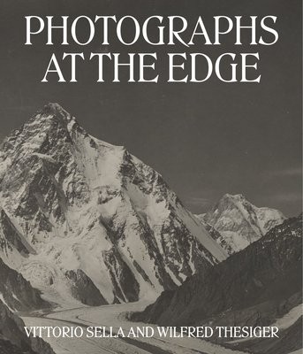 Photographs at the Edge – Vittorio Sella and Wilfred Thesiger