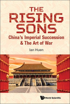 Rising Sons, The: China's Imperial Succession a The Art Of War