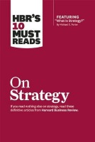 HBR's 10 Must Reads on Strategy (including featured article "What Is Strategy?" by Michael E. Porter)