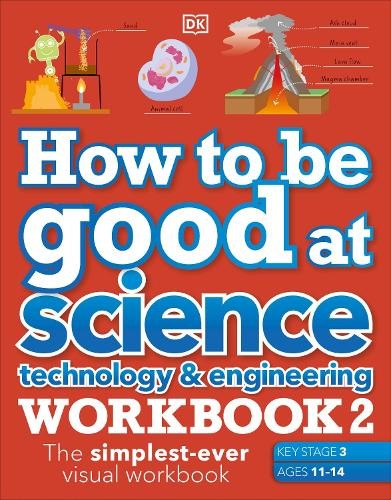 How to be Good at Science, Technology a Engineering Workbook 2, Ages 11-14 (Key Stage 3): The Simplest-Ever Visual Workbook
