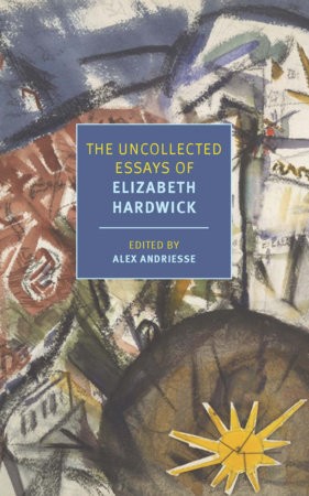 Uncollected Essays of Elizabeth Hardwick