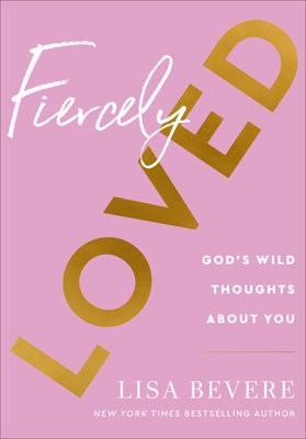 Fiercely Loved Â– God`s Wild Thoughts about You