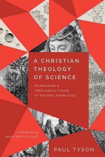 Christian Theology of Science – Reimagining a Theological Vision of Natural Knowledge