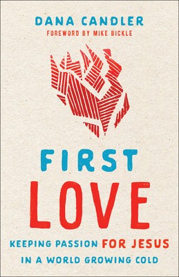 First Love Â– Keeping Passion for Jesus in a World Growing Cold