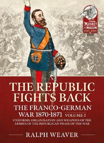 Republic Fights Back: The Franco-German War 1870-1871 Volume 2