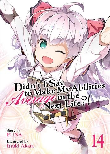 Didn't I Say to Make My Abilities Average in the Next Life?! (Light Novel) Vol. 14