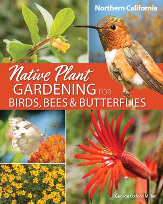Native Plant Gardening for Birds, Bees a Butterflies: Northern California