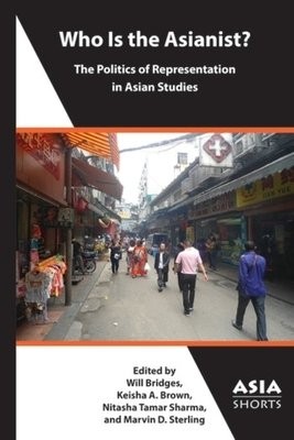 Who Is the Asianist? Â– The Politics of Representation in Asian Studies