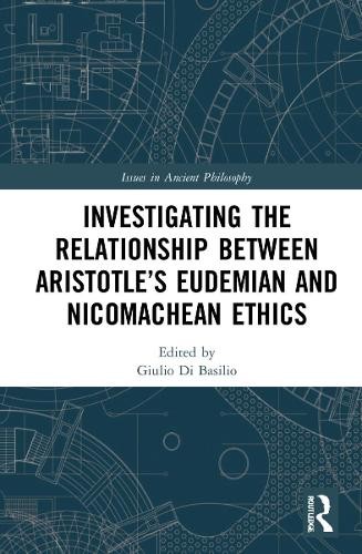 Investigating the Relationship Between AristotleÂ’s Eudemian and Nicomachean Ethics