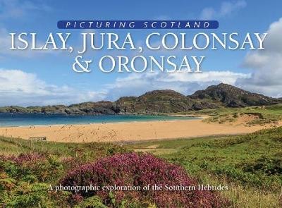 Islay, Jura, Colonsay a Oronsay: Picturing Scotland