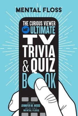 Mental Floss: The Curious Viewer Ultimate TV Trivia a Quiz Book