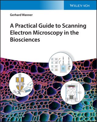 Practical Guide to Scanning Electron Microscopy in the Biosciences