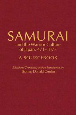 Samurai and the Warrior Culture of Japan, 471Â–1877
