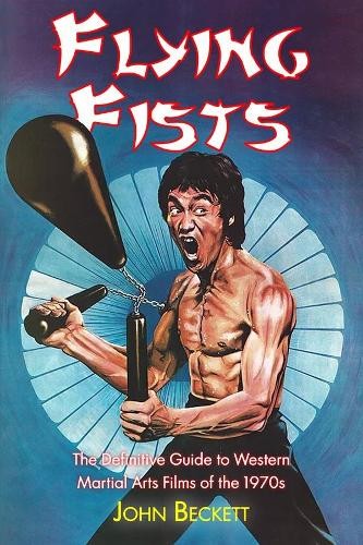 Flying Fists: The Definitive Guide to Western Martial Arts Films of the 1970s