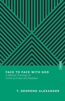 Face to Face with God Â– A Biblical Theology of Christ as Priest and Mediator