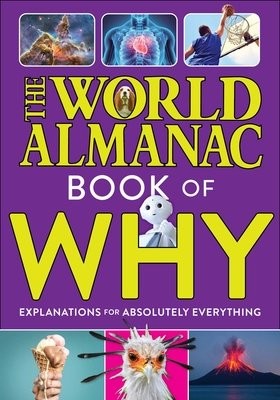 World Almanac Book of Why: Explanations for Absolutely Everything