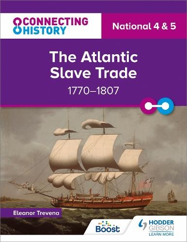 Connecting History: National 4 a 5 The Atlantic Slave Trade, 1770Â–1807