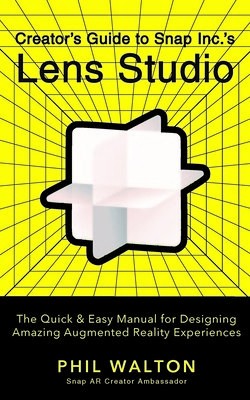 Designer’s Guide to Snapchat's Lens Studio: A Quick a Easy Resource for Creating Custom Augmented Reality Experiences