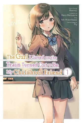 Girl I Saved on the Train Turned Out to Be My Childhood Friend, Vol. 1