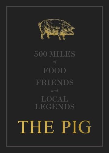 THE PIG: 500 Miles of Food, Friends and Local Legends