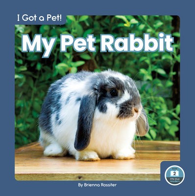 I Got a Pet! My Pet Rabbit
