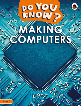 Do You Know? Level 2 – Making Computers