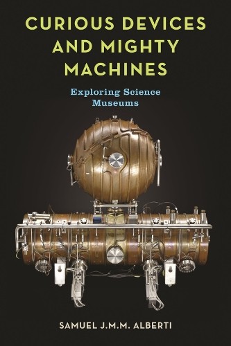 Curious Devices and Mighty Machines