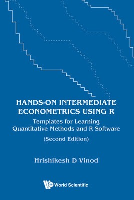 Hands-on Intermediate Econometrics Using R: Templates For Learning Quantitative Methods And R Software