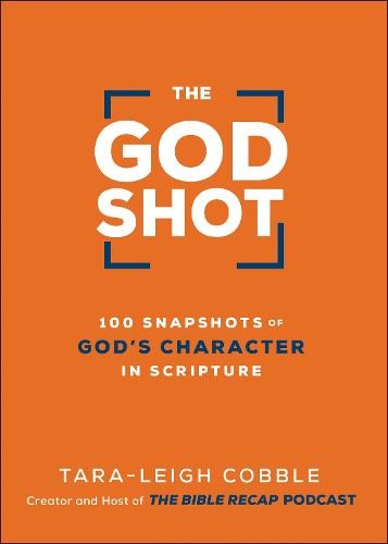 God Shot – 100 Snapshots of God`s Character in Scripture