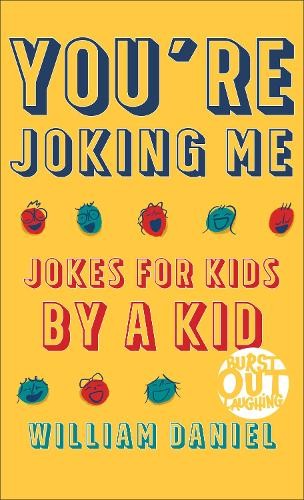You`re Joking Me Â– Jokes for Kids by a Kid